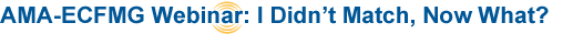 AMA-ECFMG Webinar: “I Didn’t Match, Now What?”